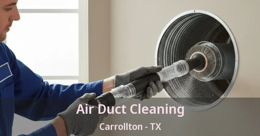 Air Duct Cleaning Carrollton - TX Air Duct Cleaning Carrollton - TX